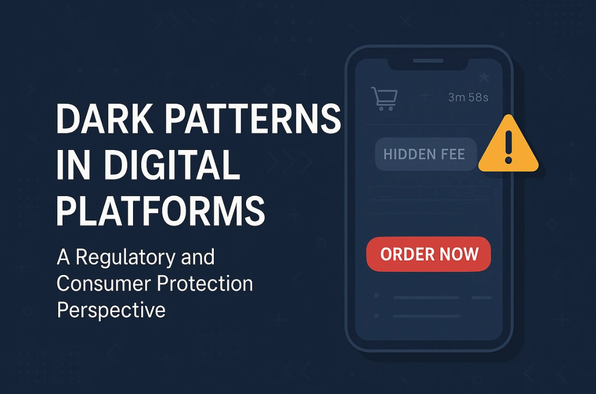 Dark Patterns in Digital Platforms: A Regulatory and Consumer Protection Perspective