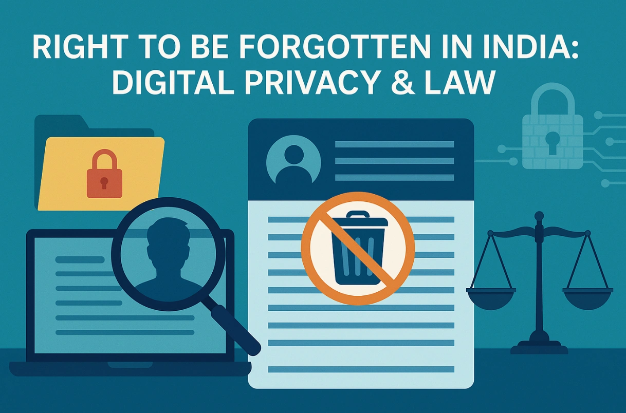 Right to be Forgotten in India: Digital Privacy & Law