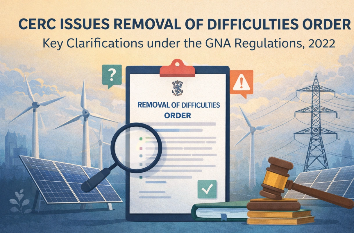 CERC issues Removal of Difficulties Order: Key Clarifications under the GNA Regulations, 2022